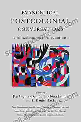 Evangelical Postcolonial Conversations: Global Awakenings In Theology And Praxis