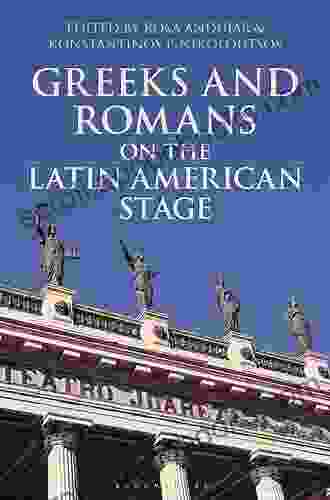 Greeks And Romans On The Latin American Stage (Bloomsbury Studies In Classical Reception)