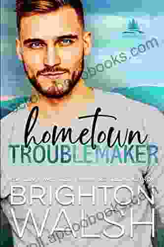 Hometown Troublemaker (Havenbrook 2) Brighton Walsh