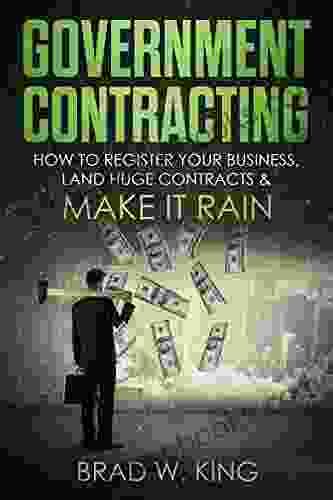 Government Contracting: How To Register Your Business Land Huge Contracts And Make It Rain (The ONLY Guide You Need To Work For The Government GUARANTEED)