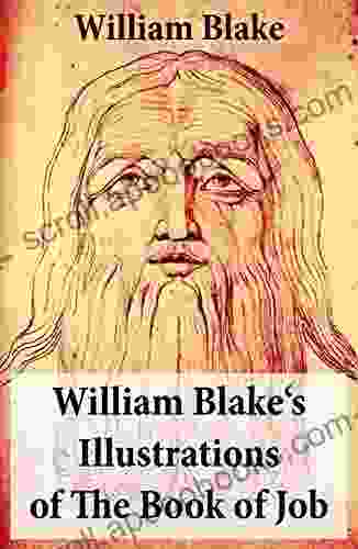 William Blake S Illustrations Of The Of Job: (Illuminated With The Original Illustrations Of William Blake)