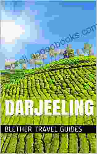 Darjeeling: India 99 Tips For Tourists Backpackers (India Travel Guide 19)