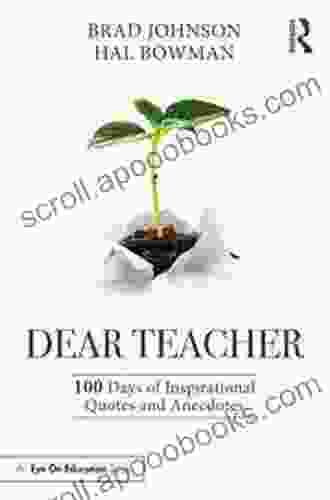 Dear Teacher: 100 Days of Inspirational Quotes and Anecdotes