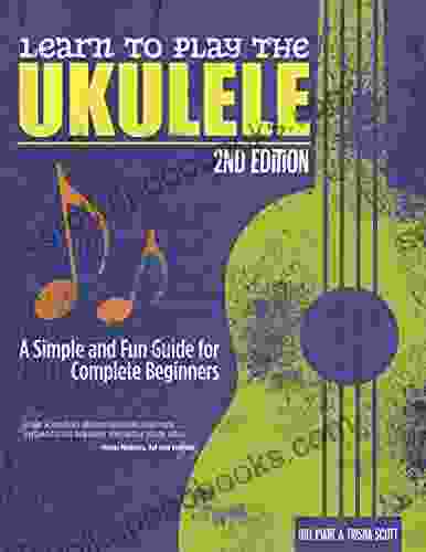 Learn to Play the Ukulele 2nd Ed: A Simple and Fun Guide for Beginners