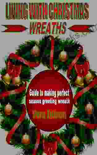 LIVING WITH CHRISTMAS WREATHS: Guide to making perfect season greeting wreath