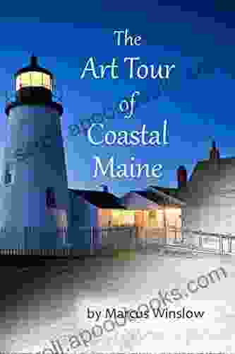 THE ART TOUR OF COASTAL MAINE: For Lovers Of Art And Nature