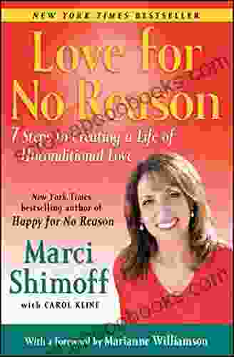 Love For No Reason: 7 Steps To Creating A Life Of Unconditional Love