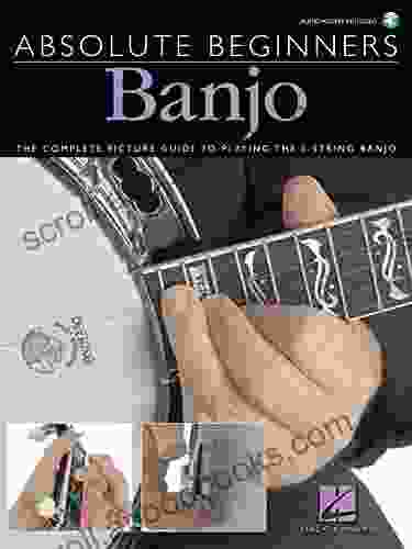 Absolute Beginners Banjo: The Complete Picture Guide To Playing The Banjo