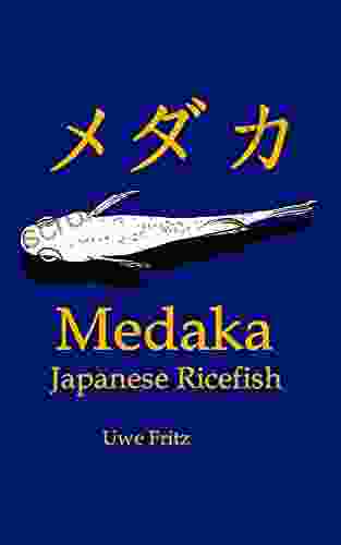 Medaka: Japanese Ricefish Uwe Fritz