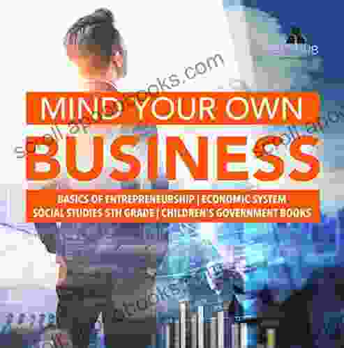 Mind Your Own Business Basics Of Entrepreneurship Economic System Social Studies 5th Grade Children S Government