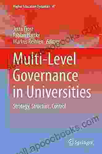 Multi Level Governance In Universities: Strategy Structure Control (Higher Education Dynamics 47)