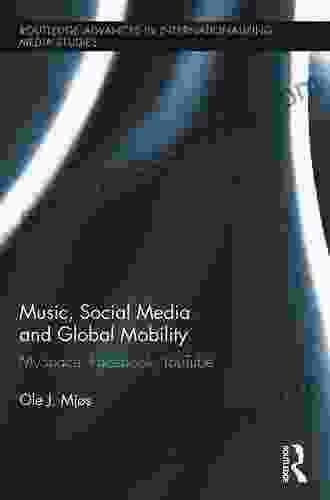 Music Social Media And Global Mobility: MySpace Facebook YouTube (Routledge Advances In Internationalizing Media Studies)