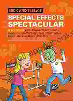 Nick And Tesla S Special Effects Spectacular: A Mystery With Animatronics Alien Makeup Camera Gear And Other Movie Magic You Can Make Yourself