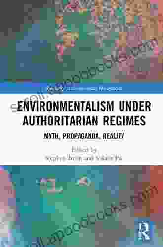 Environmentalism under Authoritarian Regimes: Myth Propaganda Reality (Routledge Environmental Humanities)