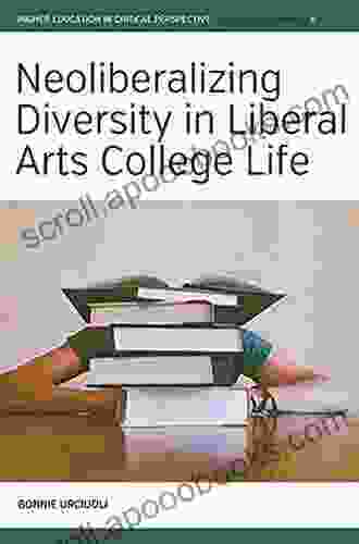 Neoliberalizing Diversity in Liberal Arts College Life (Higher Education in Critical Perspective: Practices and Policies 6)