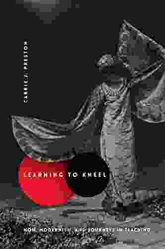 Learning To Kneel: Noh Modernism And Journeys In Teaching (Modernist Latitudes)