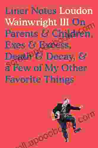 Liner Notes: On Parents Children Exes Excess Death Decay A Few Of My Other Favorite Things