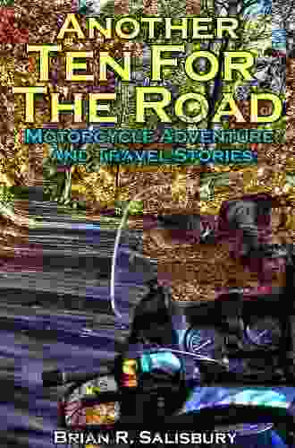 Another Ten For The Road Motorcycle Adventure and Travel Stories (Motorcycle Adventure and Travel Stories and Travelogues 2)