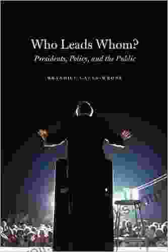 Who Leads Whom?: Presidents Policy and the Public (Studies in Communication Media and Public Opinion)