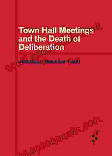 Town Hall Meetings and the Death of Deliberation (Forerunners: Ideas First)