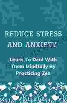 Reduce Stress And Anxiety: Learn To Deal With Them Mindfully By Practicing Zen: Rockstar