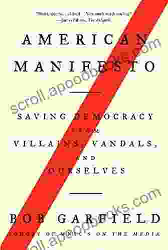 American Manifesto: Saving Democracy From Villains Vandals And Ourselves