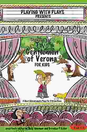 Shakespeare S Two Gentlemen Of Verona For Kids: 3 Short Melodramatic Plays For 3 Group Sizes (Playing With Plays 14)