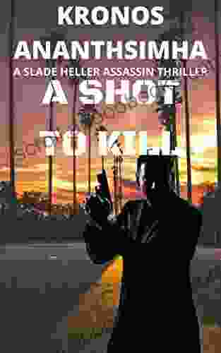 A Shot To Kill: A Slade Heller Action Packed Assassin Thriller (Slade Heller Assassin Stories 1)