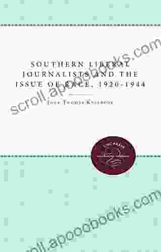 Southern Liberal Journalists And The Issue Of Race 1920 1944 (Fred W Morrison In Southern Studies)