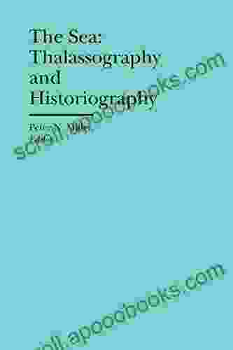 The Sea: Thalassography And Historiography (The Bard Graduate Center Cultural Histories Of The Material World)