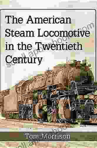 The American Steam Locomotive In The Twentieth Century