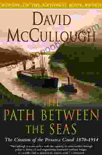 The Path Between The Seas: The Creation Of The Panama Canal 1870 1914