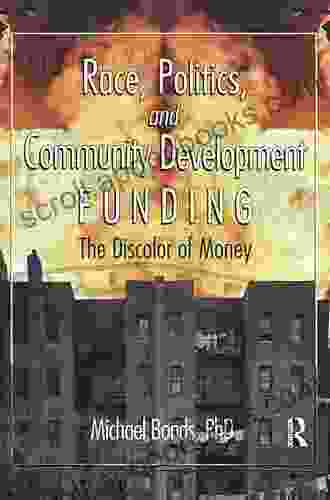 Race Politics And Community Development Funding: The Discolor Of Money (Haworth Health And Social Policy)