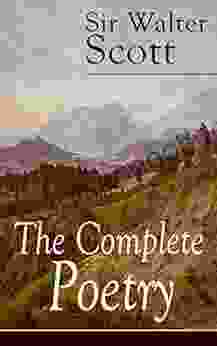 The Complete Poetry Of Sir Walter Scott: The Minstrelsy Of The Scottish Border The Lady Of The Lake Translations And Imitations From German Ballads Harold The Dauntless The Wild Huntsman