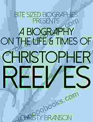 A Biography On The Life TImes of Christopher Reeves (Bite Sized Biographies 5)