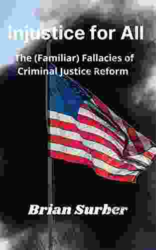 Injustice For All: The (Familiar) Fallacies Of Criminal Justice Reform