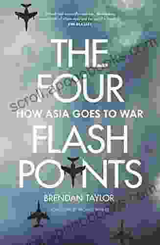 The Four Flashpoints: How Asia Goes To War