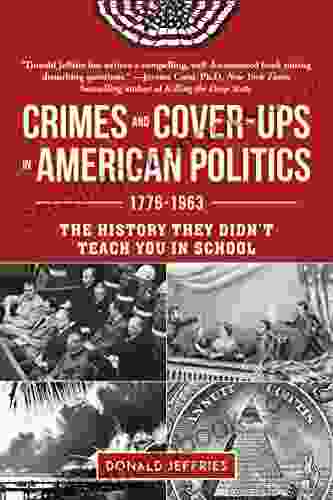 Crimes and Cover Ups in American Politics 1776 1963: The History They Didn t Teach You In School