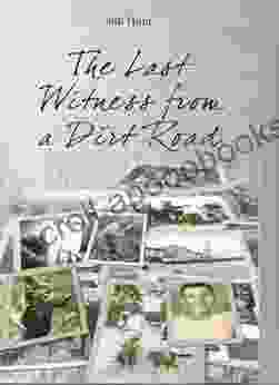 The Last Witness From A Dirt Road