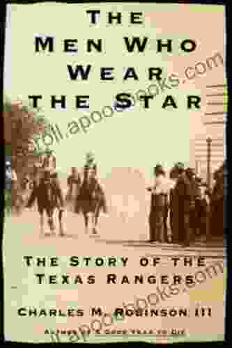 The Men Who Wear The Star: The Story Of The Texas Rangers