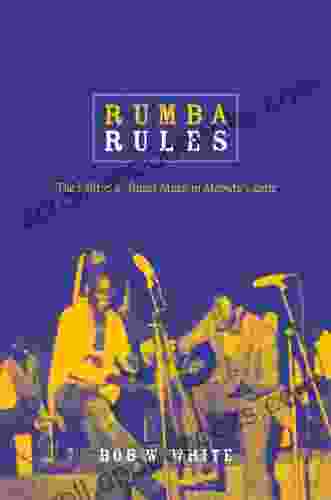 Rumba Rules: The Politics Of Dance Music In Mobutu S Zaire