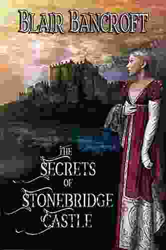 The Secrets Of Stonebridge Castle: A Gothic Tale Of Ghosts Murder And Lost Love