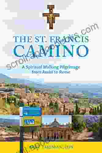 The St Francis Camino: A Spiritual Walking Pilgrimage From Assisi To Rome