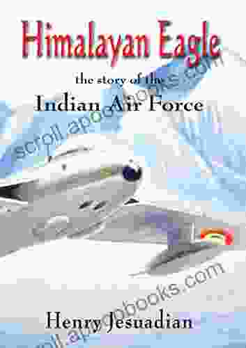 Himalayan Eagle: The Story Of The Indian Air Force