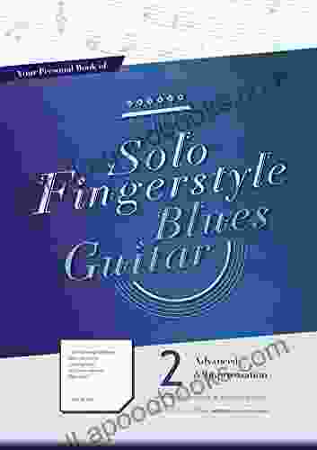 Your Personal Of Solo Fingerstyle Blues Guitar 2 : Advanced Improvisation: (suitable For Electric Acoustic Guitar)