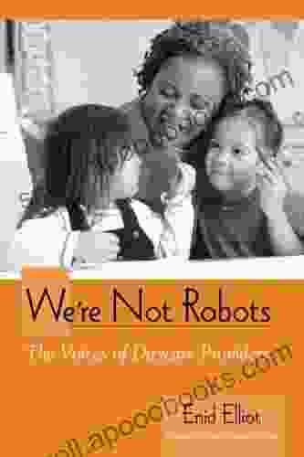 We re Not Robots: The Voices of Daycare Providers (SUNY Early Childhood Education: Inquiries and Insights)