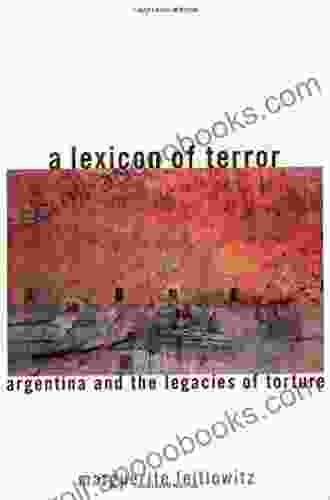 A Lexicon Of Terror: Argentina And The Legacies Of Torture Revised And Updated With A New Epilogue