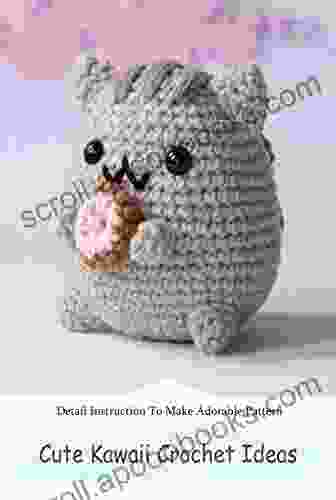 Cute Kawaii Crochet Ideas: Detail Instruction To Make Adorable Pattern