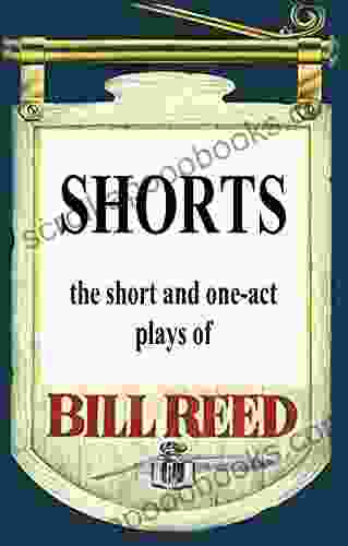 SHORTS: The Short And One Act Plays Of Bill Reed