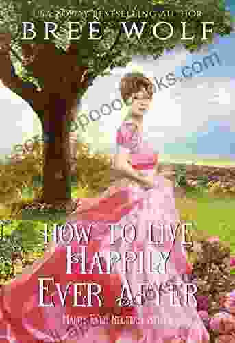 How To Live Happily Ever After (Happy Ever Regency 1)